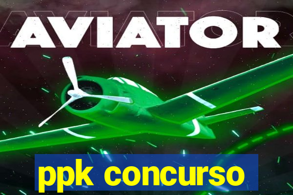 ppk concurso